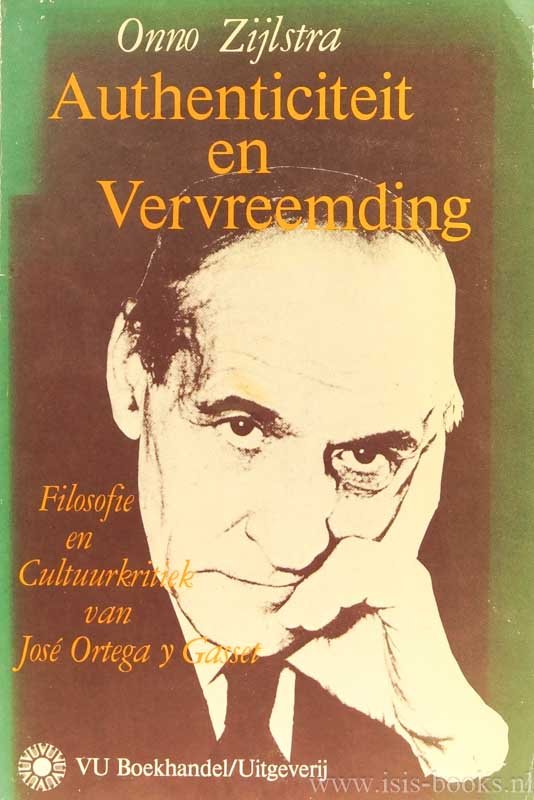 ORTEGA Y GASSET, J., ZIJLSTRA, O. - Authenticiteit en vervreemding. Filosofie en cultuurkritiek van José Ortega y Gasset.