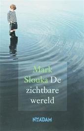 Slouka, Mark - De zichtbare wereld.