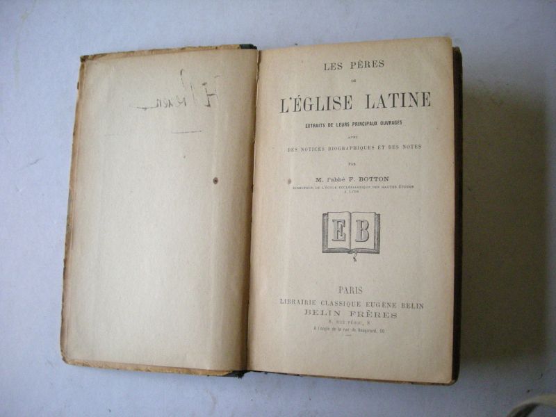 Botton, M. l'abbe F. - Les peres de l'Eglise Latine, Extraits de leurs principaux ouvrages avec des notices biographiques et des notes