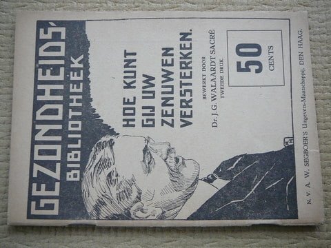 Walaardt Sacre,Dr.J.G. [Bewerker] - Hoe kunt gij uw zenuwen versterken. Gezondheidsbibliotheek.