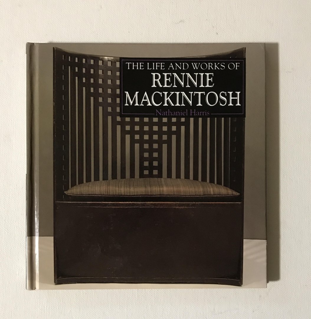 Harris, Nathaniel - The life and works of  Rennie Mackintosh