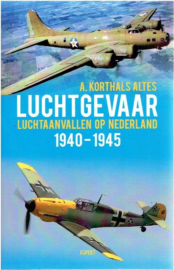 KORTHALS ALTES, A. - Luchtgevaar - Luchtaanvallen op Nederland 1940-1945. [Tweede druk].