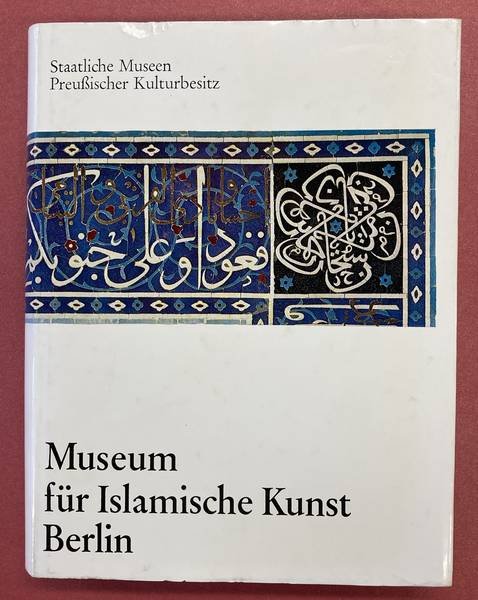 STAATLICHE MUSEEN PREUSSISCHER KULTURBESITZ. - Museum für islamische Kunst Katalog 1979