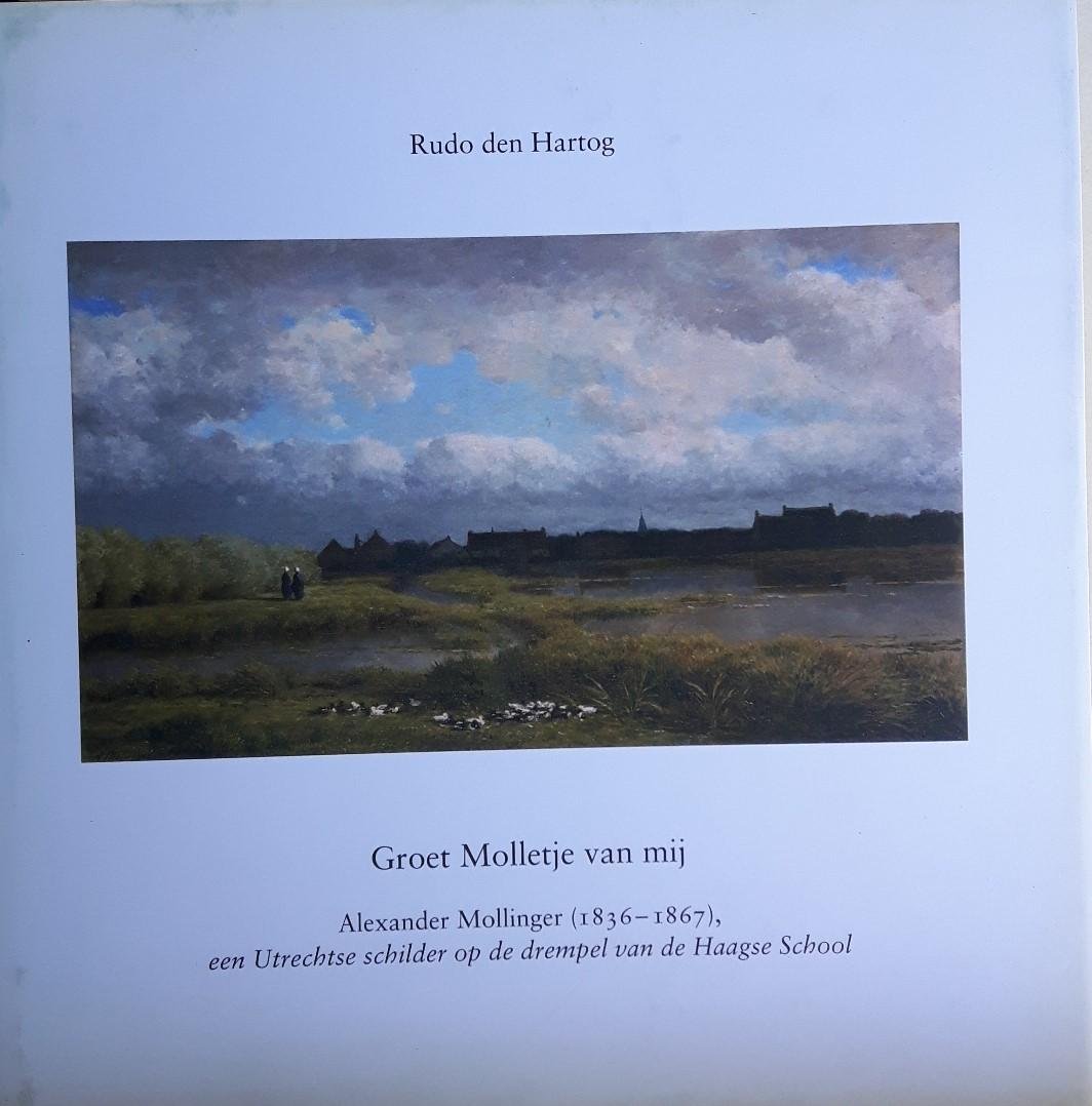 Hartog, Rudo den - Groet Molletje van mij - Alexander Mollinger (1836-1867), een Utrechtse schilder op de drempel van de Haagse School