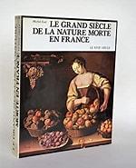 Faré, Michel - Le grand siècle de la nature morte en France : Le XViie siècle