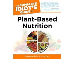 Hever, Julieanna (Julieanna Hever) - Complete Idiot's Guide to Plant-Based Nutrition
