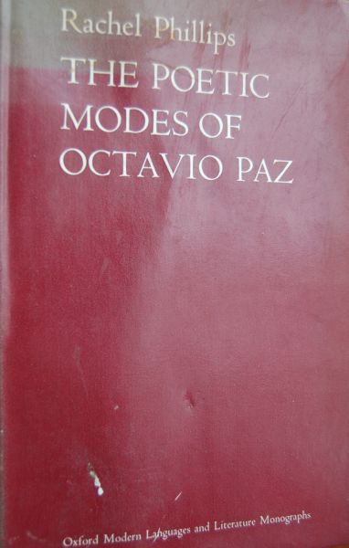 Phillips, Rachel - THE POETIC MODES OF OCTAVIO PAZ