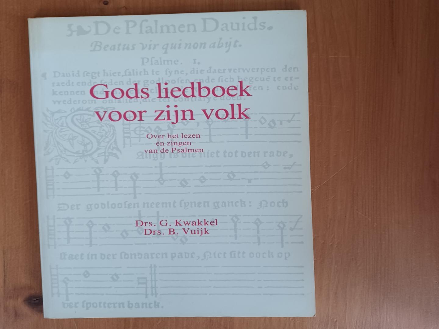 Kwakkel, drs. G./ Vuijk, drs.B. - Gods liedboek voor zijn volk /  Over het lezen en zingen van de Psalmen