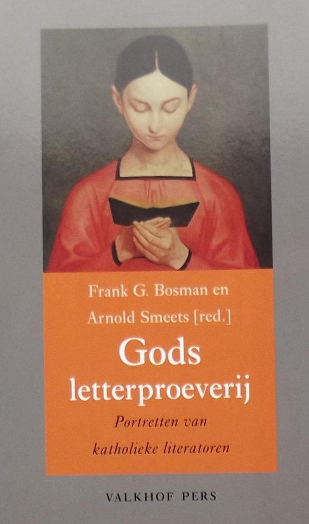 Frank G. Bosman. / Arnold Smeets. (red.) - Gods letterproeverij. Portretten van katholieke literatoren / portretten van katholieke literatoren