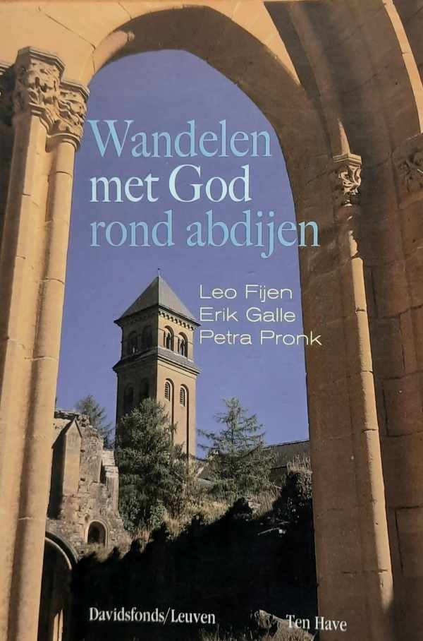 FIJEN Leo, GALLE Erik, PRONK Petra - Wandelen met God rond abdijen