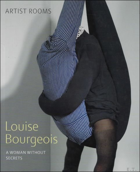Lucy Askew, Anthony d'Offay - Louise Bourgeois: A Woman without Secrets