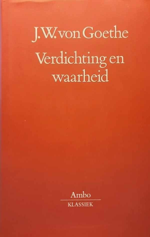 VON GOETHE Wolfgang - Verdichting en waarheid (vertaling van Aus meinem Leben. Dichtung und Wahrheit - 1811-1833)