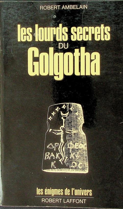 Ambelain, Robert - Les lourds secrets du Golgotha