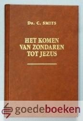 Smits, Ds. C. - Het komen van zondaren tot Jezus --- Tiental predikaties