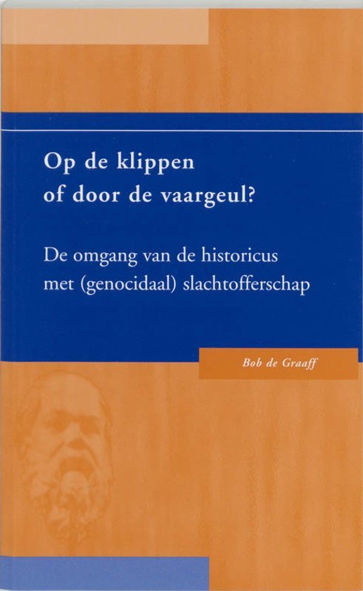 Graaff, Bob de - Op de klippen of door de vaargeul? / De omgang van de historicus met (genocidaal) slachtofferschap
