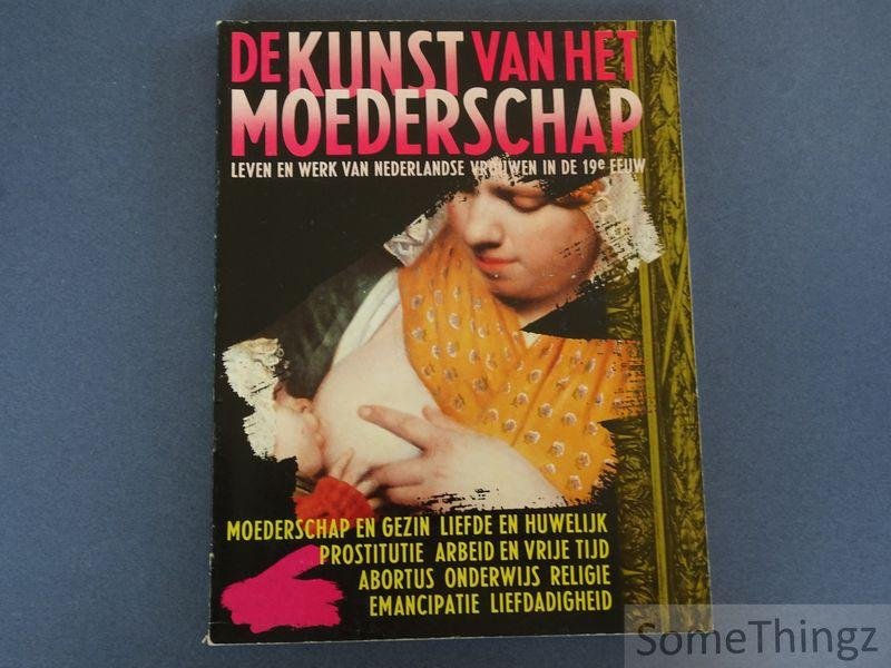 Liesbeth Brandt Corstius (red.), Cora Hollema (red.). - De kunst van het moederschap: leven en werk van Nederlandse vrouwen in de 19e eeuw.