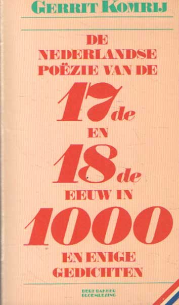 Komrij, Gerrit - De Nederlandse poëzie van de 17de en 18de eeuw in 1000 en enige gedichten