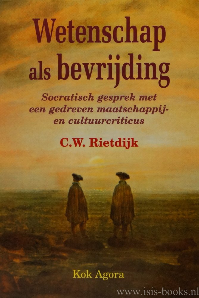 RIETDIJK, C.W. - Wetenschap als bevrijding. Socratisch gesprek met een gedreven maatschappij- en cultuurcriticus. Dr. C.W. Rietdijk beantwoordt vragen van D.C.J. Bakkes, B.C. van den Boogert, M.V. van den Boogert, S.W. Couwenberg, C.N. Sluys en H.E.S. Woldring...