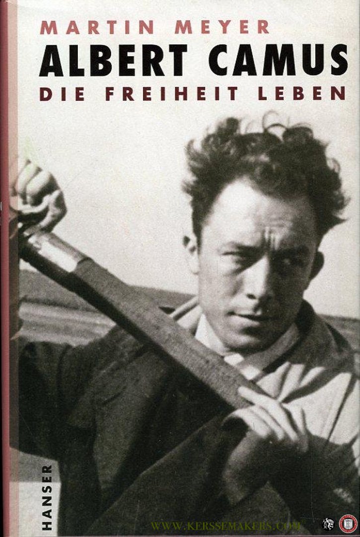 MEYER, Martin - Albert Camus. Die Freiheit leben.