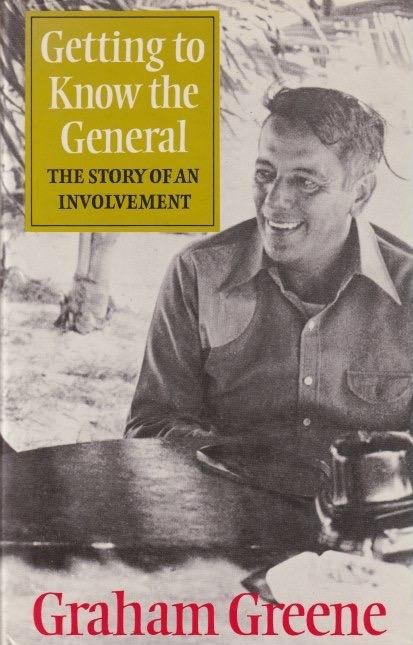 Greene, Graham - Getting to know the general: The story of an involvement