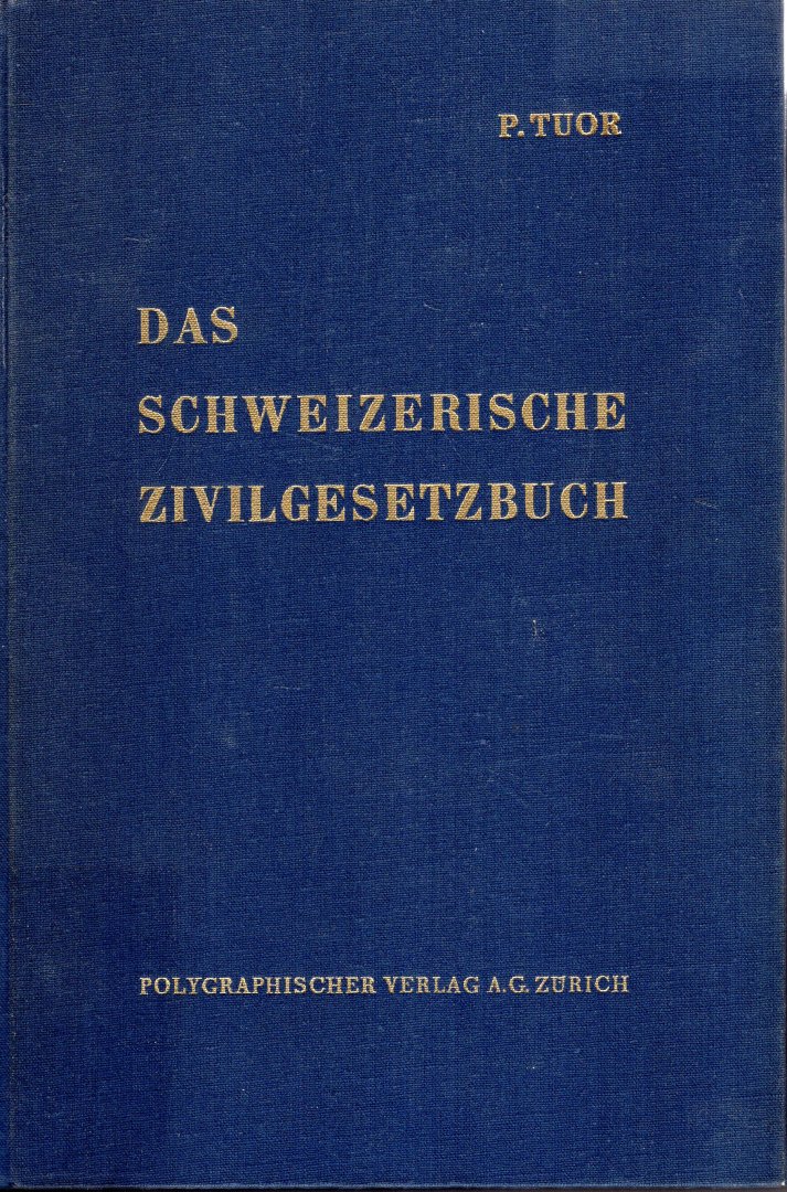Tuor, P. - Das schweizerische Zivilgesetzbuch : eine systematische Darstellung mit Berücksichtigung der Rechtsprechung des Schweizerischen Bundesgericht.