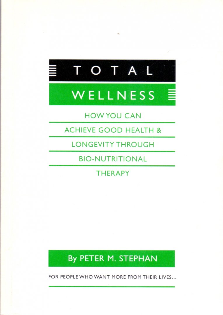 Stephan, Peter M. (ds1290) - Total Wellness. How you can achieve good health & longevity through bio-nutritional therapy