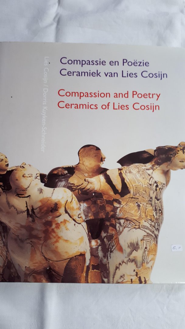 COSIJN, Lies/KUYKEN-SCHNEIDER, Dorris U. - Compassie en Poezie. Ceramiek van Lies Cosijn/Compassion and Poetry. Ceramics  of Lies Cosijn
