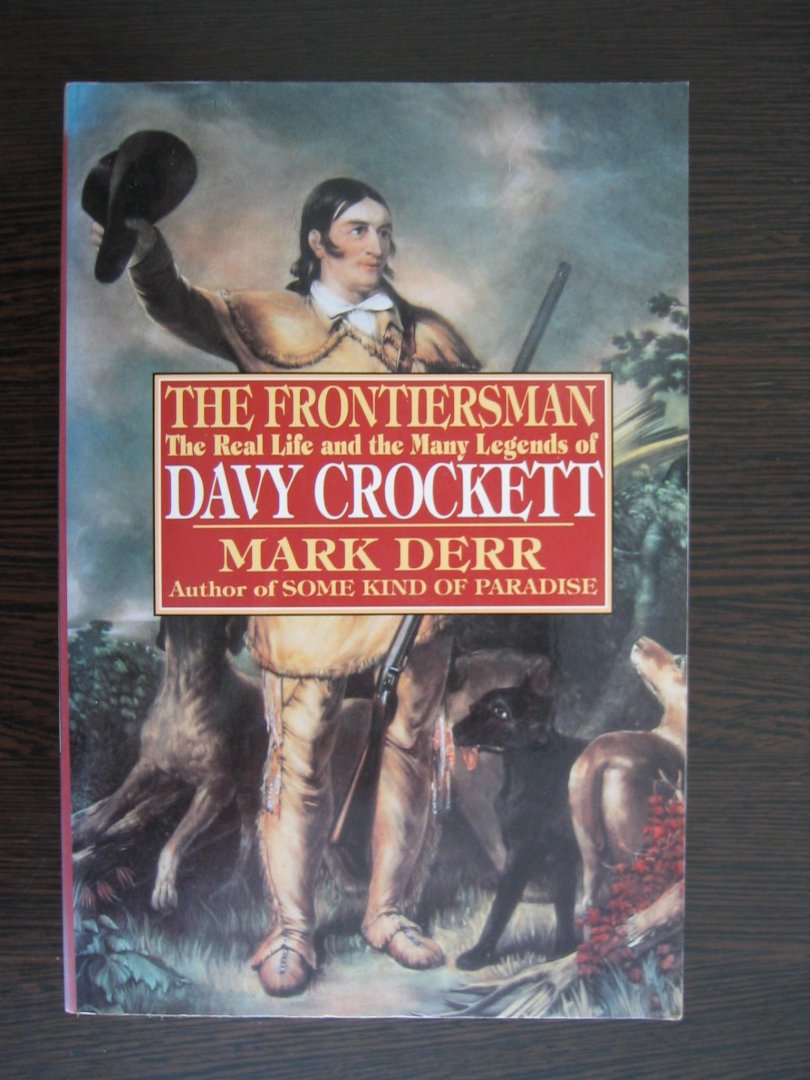 Derr, Mark - The Frontiersman. The real life and the many legends of Davy Crockett