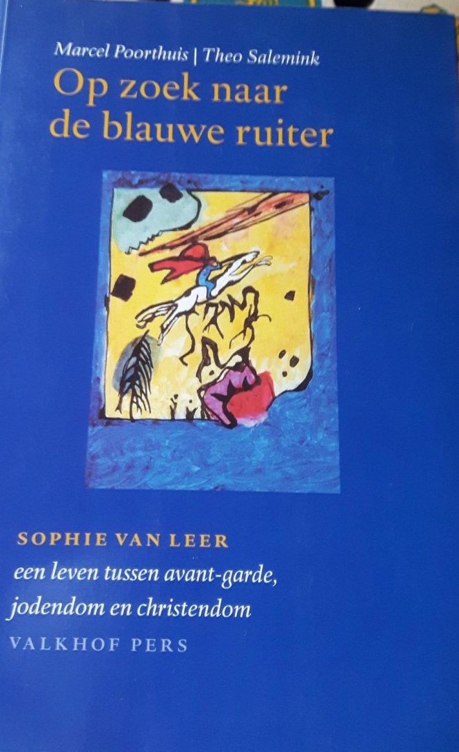 Poorthuis, Marcel & Theo Salemink - Op zoek naar de blauwe ruiter. Sophie van Leer, een leven tussen avant-garde, jodendom en christendom. (1892-1953)