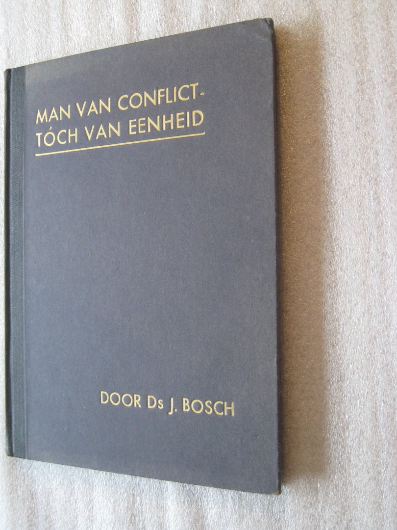 Bosch, Ds. J. - Man van conflict - toch van eenheid
