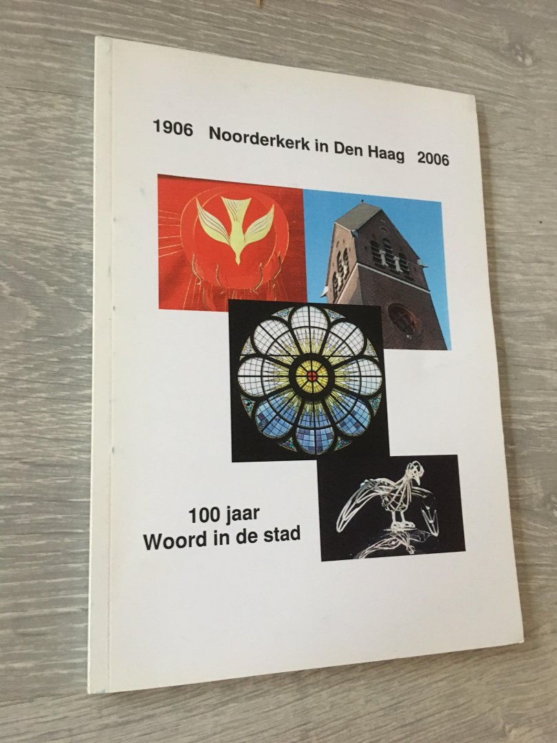 Jubileumboek - 1906 Noorderkerk in Den Haag 2006 - 100 jaar Woord in de stad