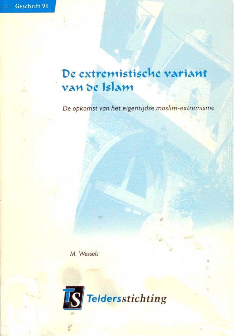 Wessels, Marius - De extremistische variant van de Islam : de opkomst van het eigentijdse moslim-extremisme.