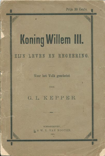Kepper, G.L. - Koning Willem III : zijn leven en regeering / voor het volk geschetst door G.L. Kepper