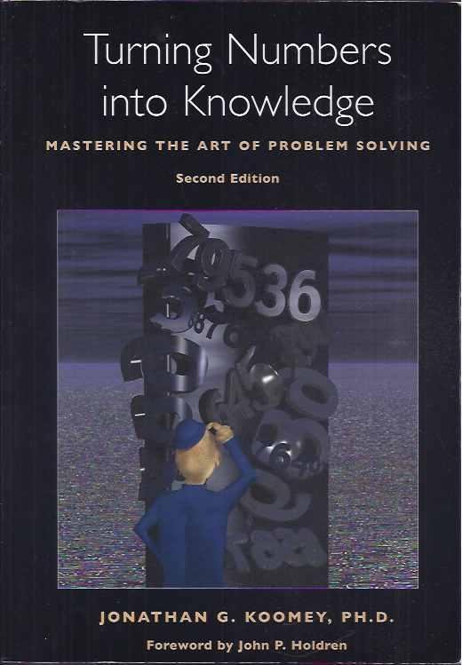 Koomey, Jonathan G. - Turning Numbers into Knowledge: Mastering the art of problem solving.