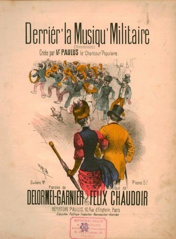 Chaudoir, Felix: - Derriér` la musiqu`militaire. Chansonnette. Créée par Paulus. Paroles de Delormel-Garnier