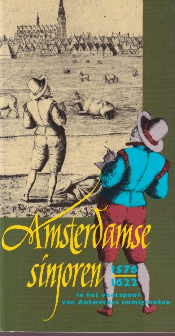 Tillburg, Benno van (red.) & Els ten Napel (samenst.) - Amsterdame sinjoren, 1576-1622. In het voetspoor van Antwerpse immigranten