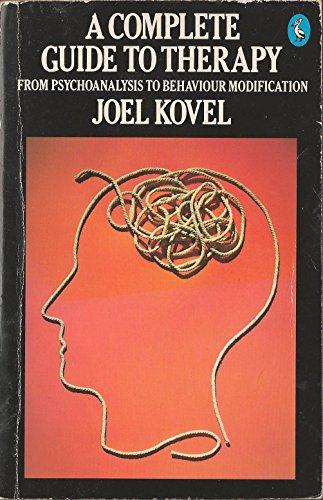 Kovel, Joel - A Complete Guide to Therapy: From Psychoanalysis to Behaviour Modification