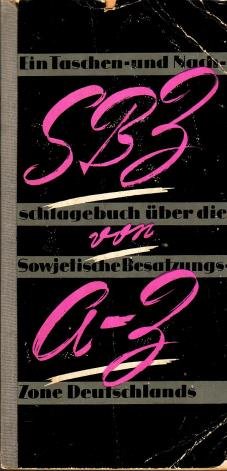 Bundesministerium, ed., - SBZ von A bis Z. Ein Taschen- und Nachschlagebuch über de Sowjetische  Besatzungszone Deutschlands.