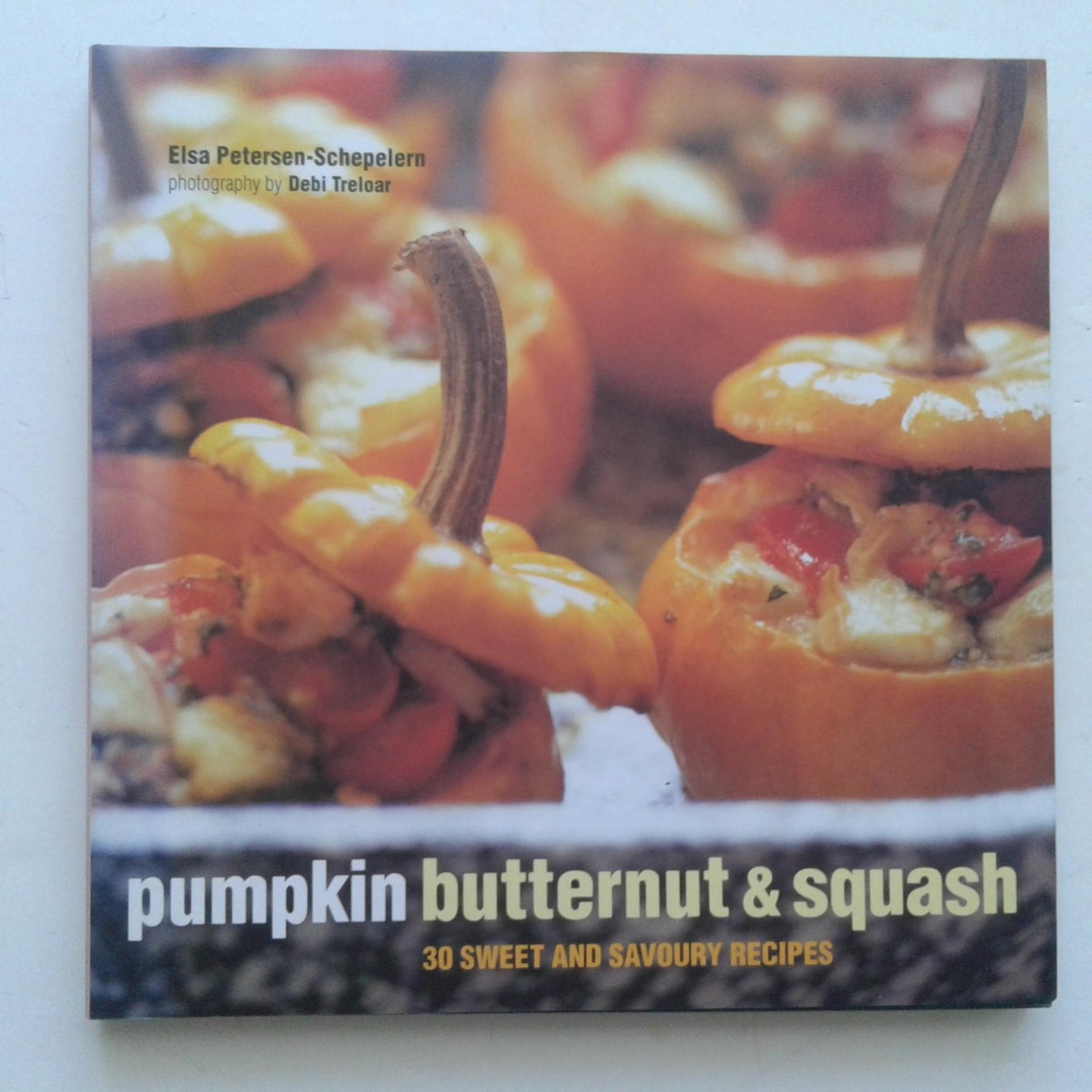 Petersen-Schepelern, Elsa - Pumpkin Butternut & squash ; 30 Sweet and Savoury Recipes
