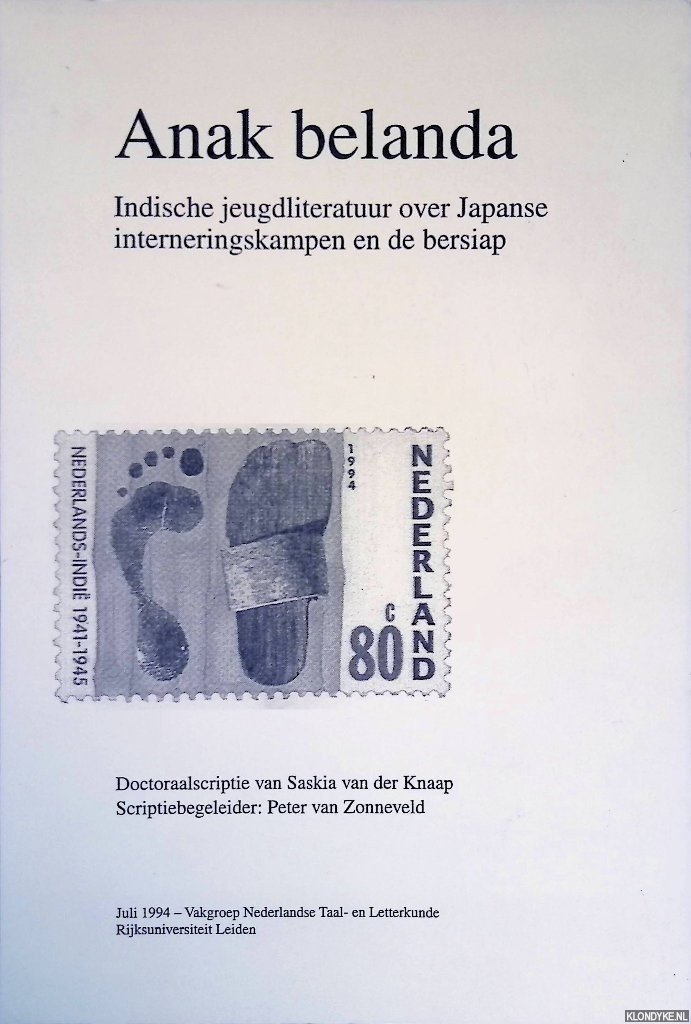 Knaap, Saskia van der - Anak Belanda: Indische jeugdliteratuur over Japanse interneringskampen en de bersiap