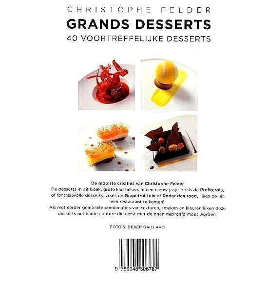 Felder , Christophe . [ ISBN 9789048306787 ] 2625 - Grands Desserts . ( 40 Voortreffelijke desserts . ) De mooiste creaties van Christophe Felder De desserts in dit boek, grote klassiekers in een nieuw jasje, zoals de Profiterole, of fantasievolle desserts, zoals de Grapefruittuin of Roder dan rood, -