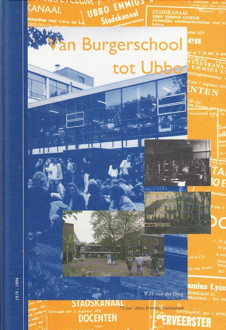 W.H. van der Ploeg - Van Burgerschool tot Ubbo. 75 jaar Ubbo Emmius Stadskanaal