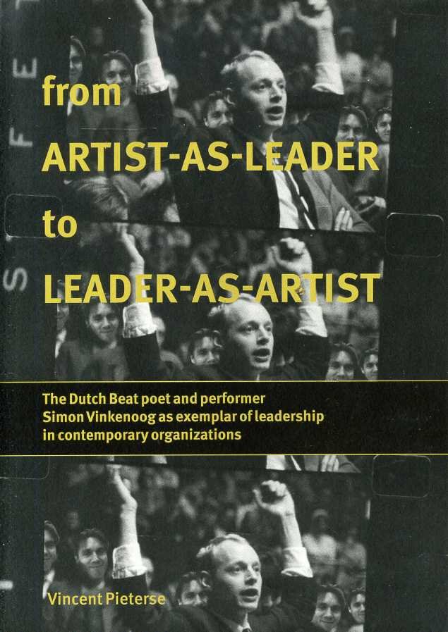 Pieterse, Vincent - From artist-as-leader to leader-as-artist. The Dutch beat poet and performer Simon Vinkenoog as exemplar of leadership in contemporary organizations.