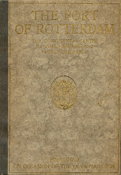 Port - The Port of Rotterdam : The continental centre of world-shipping and world-commerce : published on the occasion of the Olympiade 1928.