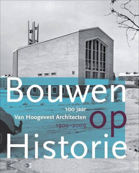 BOER-VAN HOOGEVEST, CAREN DE. - Bouwen op historie. 100 jaar Van Hoogevest Architecten 1909-2009.