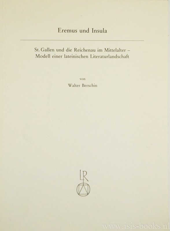 BERSCHIN, W. - Eremus und Insula. St. Gallen und die Reichenau im Mittelalter - Modell einer lateinischen Literaturlandschaft.
