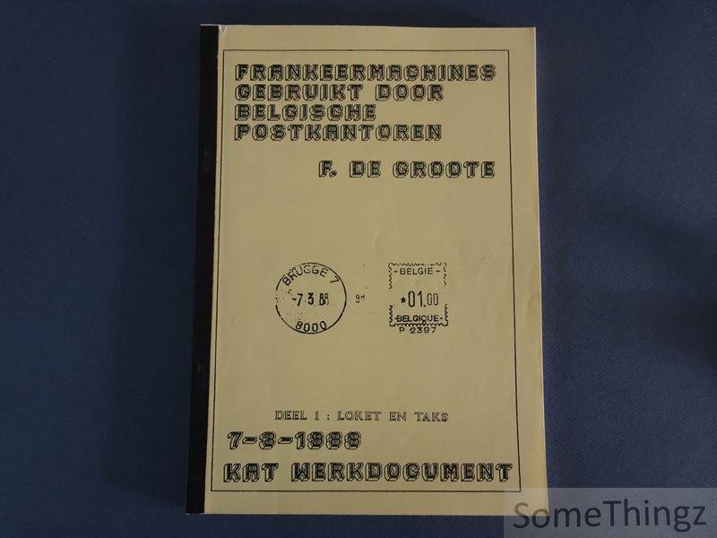 F. De Groote. - Frankeermachines gebruikt door Belgische postkantoren. Deel 1: Loket en taks.