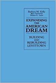 KELLY, BARBARA M. - Expanding the American Dream: Building and Rebuilding Levittown (SUNY Series in the New Cultural History).