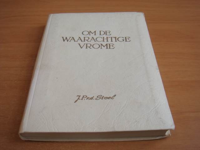 Stoel, J.P. v.d - Om de waarachtige vrome