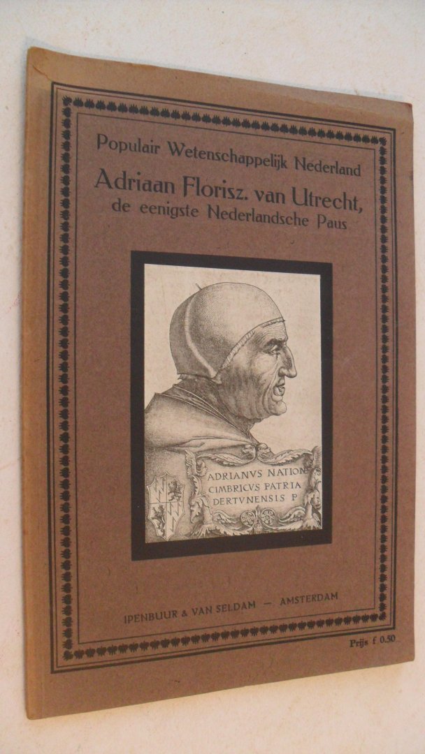 Slee J.C. van - Adriaan Florisz. van Utrecht  - de eenigste Nederlandsche Paus -